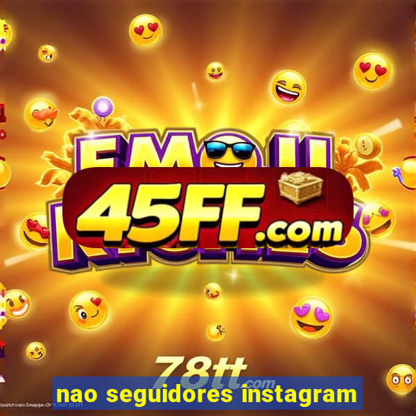 nao seguidores instagram
